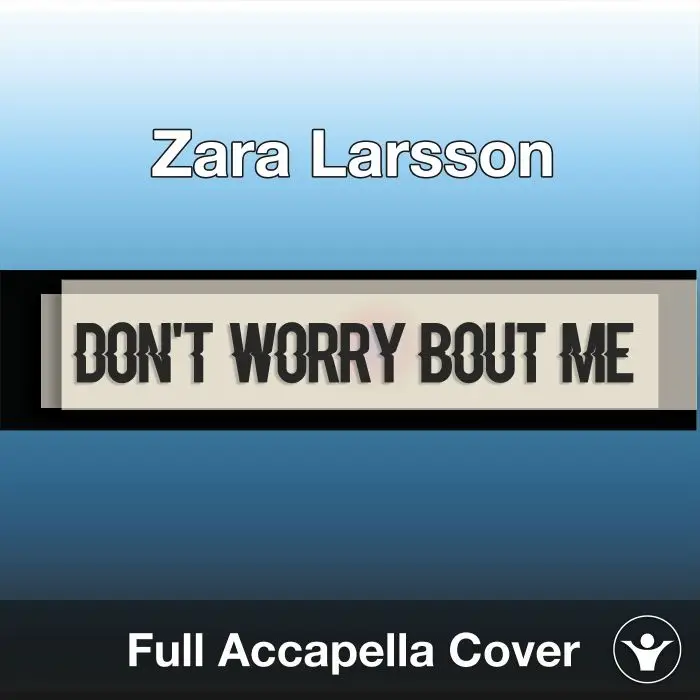 A Capella Zara Larsson - Don't Worry Bout MeAcapella Covers