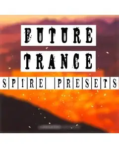 Future Trance Presets for Spire + FLP (Sixma, Standerwick, Schweizer)