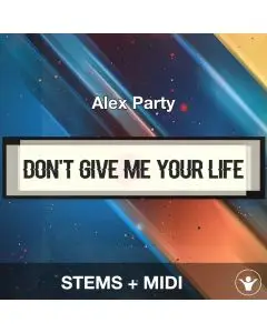 Don't Give Me Your Life - Alex Party - STEMS+MIDI