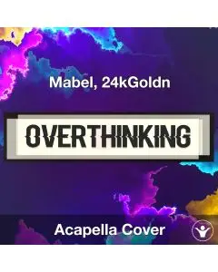 Overthinking - Mabel, 24kGoldn - Acapella Cover