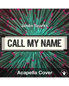 Call My Name - Jordin Sparks - Acapella Cover