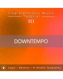 Downtempo Template for Logic, Ableton, FL Studio + Free Tutorial | Live Electronic Music 311