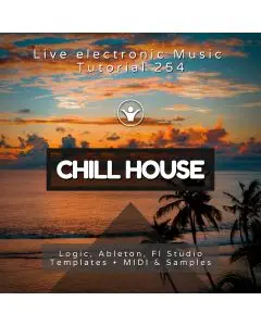 Chill House Template for Logic Pro, Ableton, FL Studio + Free Tutorial | Live Electronic Music 254