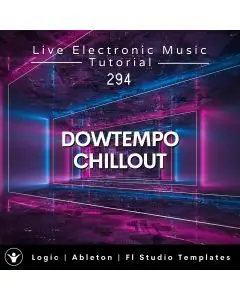 Downtempo Chillout Template for Logic, Ableton Fl Studio + Free t Tutorial | Live Electronic Music 294