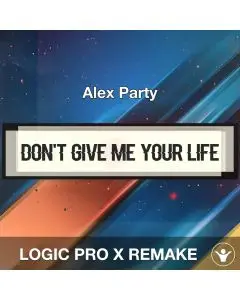 Don't Give Me Your Life - Alex Party - Logic Pro Remake