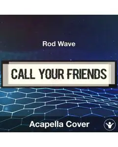 Call Your Friends - Rod Wave - Acapella Cover