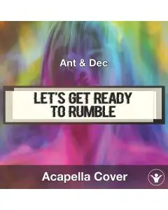 Let's Get Ready To Rumble (Ant & Dec) - Acapella Cover