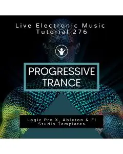 Progressive Trance Template for Logic, Ableton & FL Studio + Free Tutorial | Live Electronic Music 276