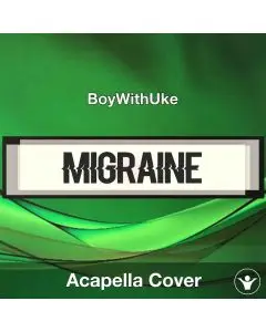 Migraine - BoyWithUke - Acapella Cover