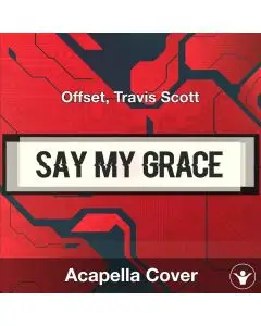 Say My Grace - Offset, Travis Scott - Acapella Cover