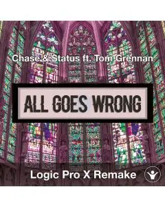 All Goes Wrong (Chase & Status ft. Tom Grennan) Logic Pro X Remake