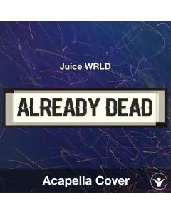 Already Dead - Juice WRLD - Acapella Cover