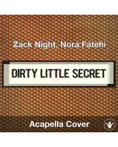 Dirty Little Secret - Zack Night, Nora Fatehi - Acapella Cover