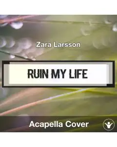 Ruin My Life (Zara Larsson) - Acapella Cover
