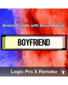boyfriend (Ariana Grande with Social House) Logic Pro X Remake