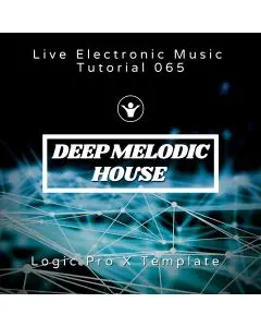 Deep Melodic House Logic Pro X Template + Free Tutorial | Live Electronic Music 065