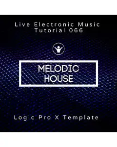 Melodic House Logic Pro X Template + Free Tutorial | Live Electronic Music 066 