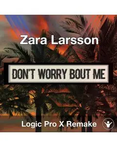 Don't Worry Bout Me (Zara Larsson) Logic X Remake Template