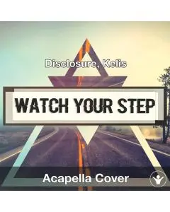 Watch Your Step (Disclosure, Kelis) Acapella Cover