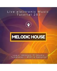 Melodic House Template for Logic Pro, Ableton, FL Studio + Free Tutorial | Live Electronic Music 253