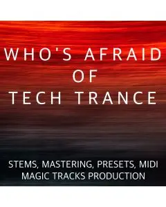 Who's Afraid Of Tech Trance (STEMS, Mastering, Presets, MIDI) 