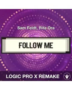 Follow Me (Sam Feldt, Rita Ora) Logic Pro X Remake Template