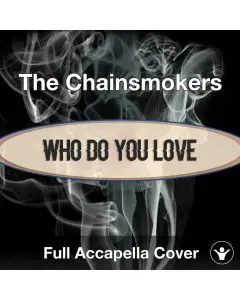 A Capella The Chainsmokers - Who Do You Love