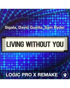 Living Without You - Sigala, David Guetta, Sam Ryder - Logic Pro Remake Template