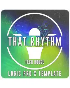 That Rhythm - Tech House - Logic Pro X 10.5 Template