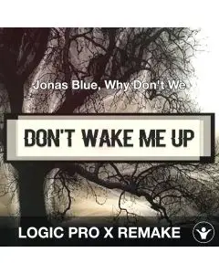 Don't Wake Me Up (Jonas Blue, Why Don't We) Logic Pro X Remake Templat