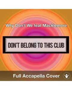 A Capella Why Don't We feat Macklemore I Don't Belong To This Club